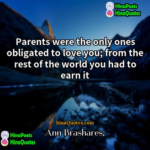 Ann Brashares Quotes | Parents were the only ones obligated to